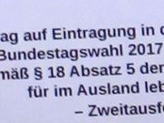 Antrag auf Eintragung in das Wählerverzeichnis zur Bundestagswahl 2017 und Wahlscheinantrag gemäß § 18 Absatz 5 der Bundeswahlordnung für im Ausland lebende Deutsche Zweitausfertigung